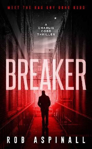 [Charlie Cobb 01] • Breaker · (Charlie Cobb Book 1 · New Crime & Action Thriller Series)